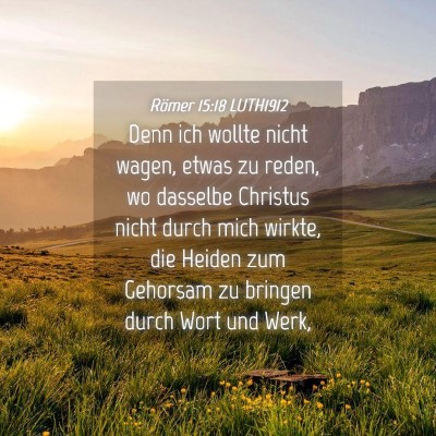 Picture 04 - Römer 15:18 LUTH1912 - Denn ich wollte nicht wagen, etwas zu reden, wo - Bible Verse Picture