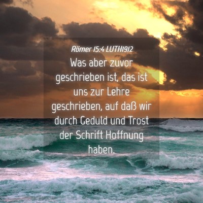 Picture 04 - Römer 15:4 LUTH1912 - Was aber zuvor geschrieben ist, das ist uns zur - Bible Verse Picture
