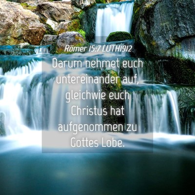 Picture 04 - Römer 15:7 LUTH1912 - Darum nehmet euch untereinander auf, gleichwie - Bible Verse Picture