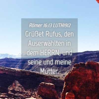 Picture 04 - Römer 16:13 LUTH1912 - Grüßet Rufus, den Auserwählten in dem HERRN, - Bible Verse Picture