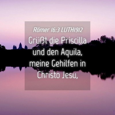 Picture 04 - Römer 16:3 LUTH1912 - Grüßt die Priscilla und den Aquila, meine - Bible Verse Picture