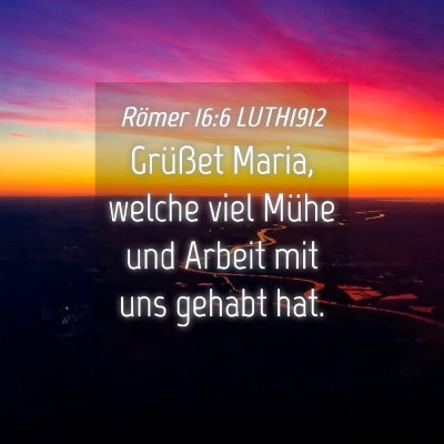 Picture 04 - Römer 16:6 LUTH1912 - Grüßet Maria, welche viel Mühe und Arbeit mit - Bible Verse Picture