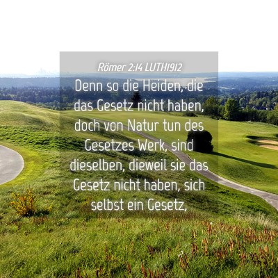 Picture 04 - Römer 2:14 LUTH1912 - Denn so die Heiden, die das Gesetz nicht haben, - Bible Verse Picture