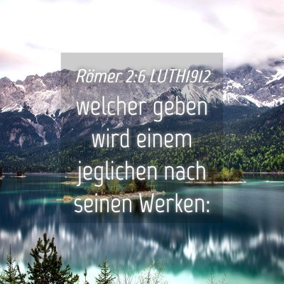 Picture 04 - Römer 2:6 LUTH1912 - welcher geben wird einem jeglichen nach seinen - Bible Verse Picture