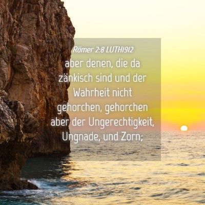 Picture 04 - Römer 2:8 LUTH1912 - aber denen, die da zänkisch sind und der - Bible Verse Picture