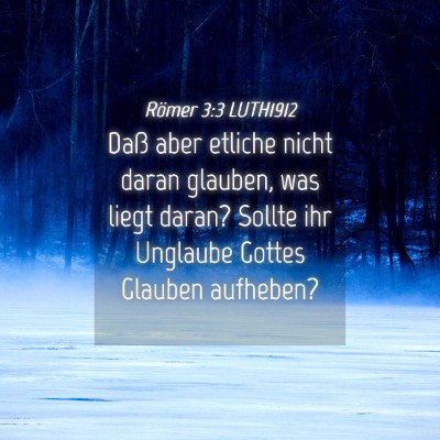 Picture 04 - Römer 3:3 LUTH1912 - Daß aber etliche nicht daran glauben, was liegt - Bible Verse Picture