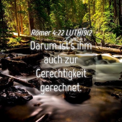 Picture 04 - Römer 4:22 LUTH1912 - Darum ist's ihm auch zur Gerechtigkeit - Bible Verse Picture