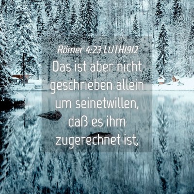 Picture 04 - Römer 4:23 LUTH1912 - Das ist aber nicht geschrieben allein um - Bible Verse Picture