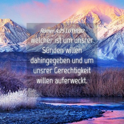 Picture 04 - Römer 4:25 LUTH1912 - welcher ist um unsrer Sünden willen dahingegeben - Bible Verse Picture