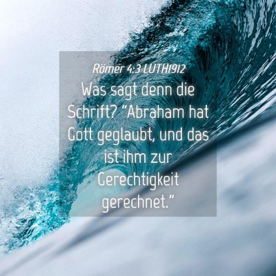 Picture 04 - Römer 4:3 LUTH1912 - Was sagt denn die Schrift? “Abraham hat Gott - Bible Verse Picture