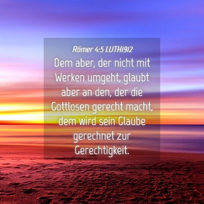 Picture 04 - Römer 4:5 LUTH1912 - Dem aber, der nicht mit Werken umgeht, glaubt - Bible Verse Picture