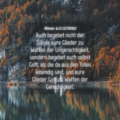 Picture 04 - Römer 6:13 LUTH1912 - Auch begebet nicht der Sünde eure Glieder zu - Bible Verse Picture
