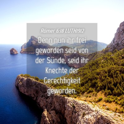 Picture 04 - Römer 6:18 LUTH1912 - Denn nun ihr frei geworden seid von der Sünde, - Bible Verse Picture