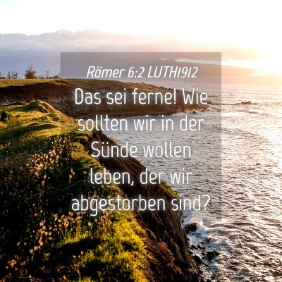 Picture 04 - Römer 6:2 LUTH1912 - Das sei ferne! Wie sollten wir in der Sünde - Bible Verse Picture
