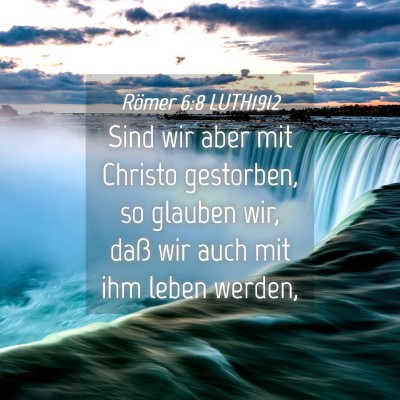 Picture 04 - Römer 6:8 LUTH1912 - Sind wir aber mit Christo gestorben, so glauben - Bible Verse Picture