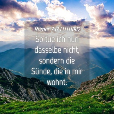 Picture 04 - Römer 7:17 LUTH1912 - So tue ich nun dasselbe nicht, sondern die - Bible Verse Picture