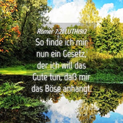Picture 04 - Römer 7:21 LUTH1912 - So finde ich mir nun ein Gesetz, der ich will das - Bible Verse Picture