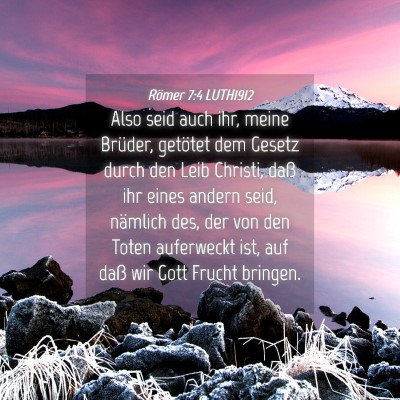 Picture 04 - Römer 7:4 LUTH1912 - Also seid auch ihr, meine Brüder, getötet dem - Bible Verse Picture