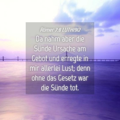 Picture 04 - Römer 7:8 LUTH1912 - Da nahm aber die Sünde Ursache am Gebot und - Bible Verse Picture