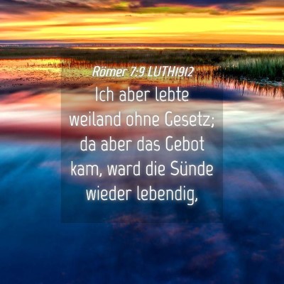 Picture 04 - Römer 7:9 LUTH1912 - Ich aber lebte weiland ohne Gesetz; da aber das - Bible Verse Picture