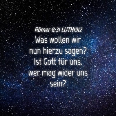 Picture 04 - Römer 8:31 LUTH1912 - Was wollen wir nun hierzu sagen? Ist Gott für - Bible Verse Picture