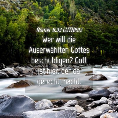 Picture 04 - Römer 8:33 LUTH1912 - Wer will die Auserwählten Gottes beschuldigen? - Bible Verse Picture
