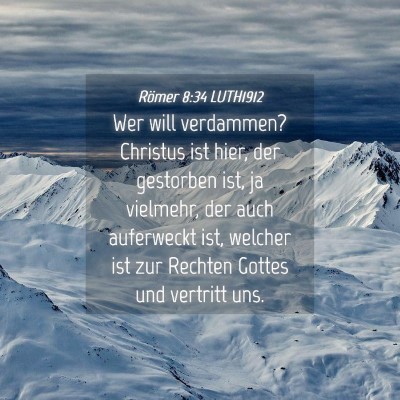 Picture 04 - Römer 8:34 LUTH1912 - Wer will verdammen? Christus ist hier, der - Bible Verse Picture