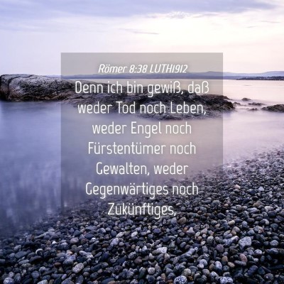 Picture 04 - Römer 8:38 LUTH1912 - Denn ich bin gewiß, daß weder Tod noch Leben, - Bible Verse Picture