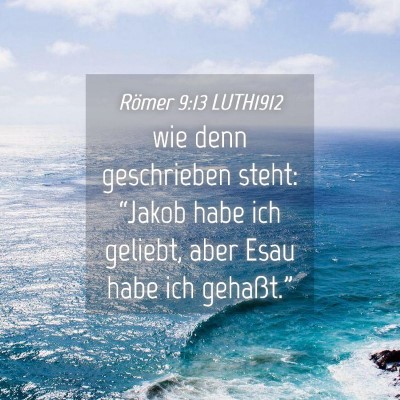 Picture 04 - Römer 9:13 LUTH1912 - wie denn geschrieben steht: “Jakob habe ich - Bible Verse Picture