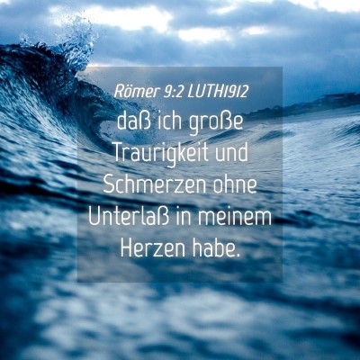 Picture 04 - Römer 9:2 LUTH1912 - daß ich große Traurigkeit und Schmerzen ohne - Bible Verse Picture
