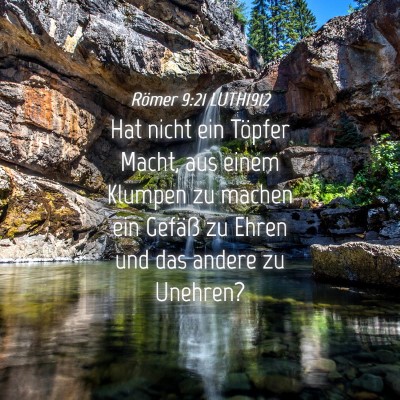 Picture 04 - Römer 9:21 LUTH1912 - Hat nicht ein Töpfer Macht, aus einem Klumpen zu - Bible Verse Picture