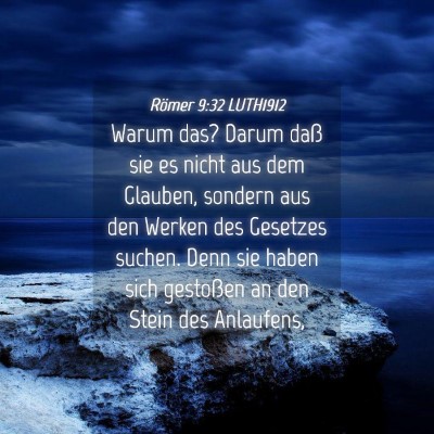 Picture 04 - Römer 9:32 LUTH1912 - Warum das? Darum daß sie es nicht aus dem - Bible Verse Picture