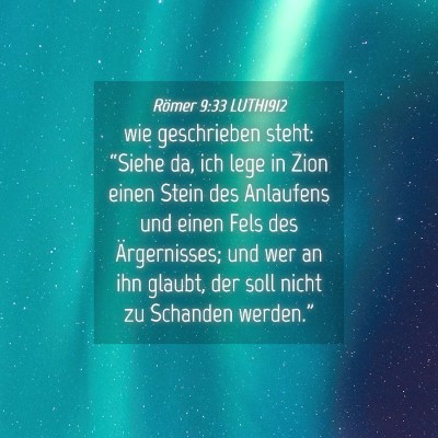 Picture 04 - Römer 9:33 LUTH1912 - wie geschrieben steht: “Siehe da, ich lege in - Bible Verse Picture