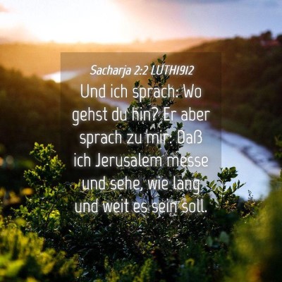 Picture 04 - Sacharja 2:2 LUTH1912 - Und ich sprach: Wo gehst du hin? Er aber sprach - Bible Verse Picture