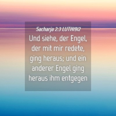 Picture 04 - Sacharja 2:3 LUTH1912 - Und siehe, der Engel, der mit mir redete, ging - Bible Verse Picture