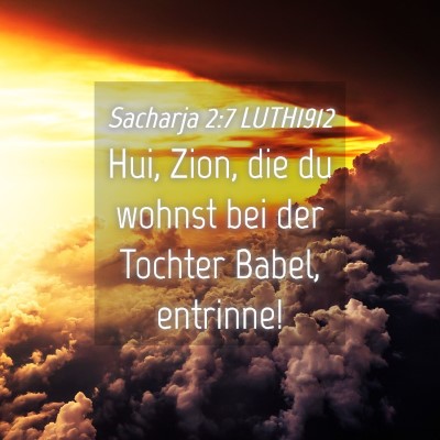 Picture 04 - Sacharja 2:7 LUTH1912 - Hui, Zion, die du wohnst bei der Tochter Babel, - Bible Verse Picture