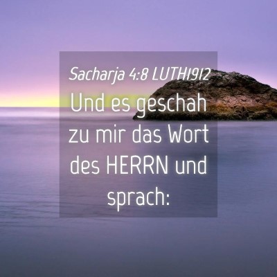 Picture 04 - Sacharja 4:8 LUTH1912 - Und es geschah zu mir das Wort des HERRN und - Bible Verse Picture