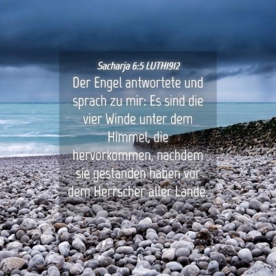 Picture 04 - Sacharja 6:5 LUTH1912 - Der Engel antwortete und sprach zu mir: Es sind - Bible Verse Picture