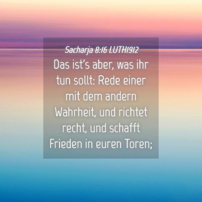 Picture 04 - Sacharja 8:16 LUTH1912 - Das ist's aber, was ihr tun sollt: Rede einer mit - Bible Verse Picture