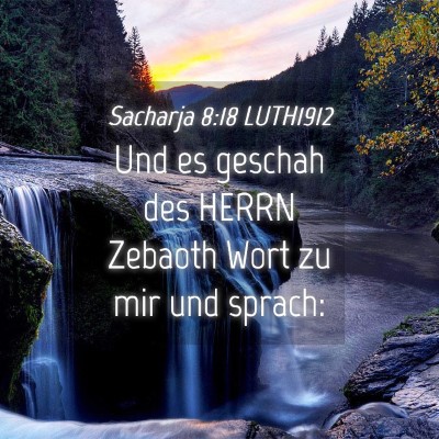 Picture 04 - Sacharja 8:18 LUTH1912 - Und es geschah des HERRN Zebaoth Wort zu mir und - Bible Verse Picture