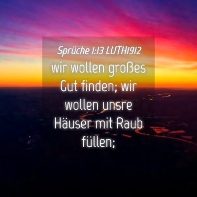Picture 04 - Sprüche 1:13 LUTH1912 - wir wollen großes Gut finden; wir wollen unsre - Bible Verse Picture