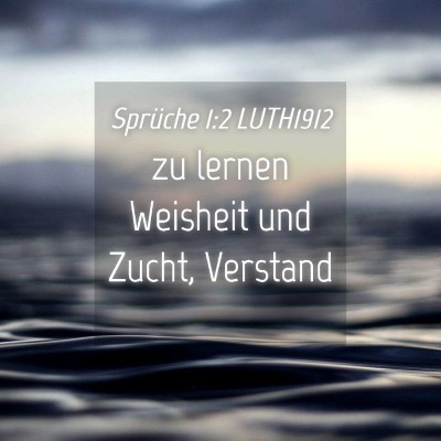 Picture 04 - Sprüche 1:2 LUTH1912 - zu lernen Weisheit und Zucht, - Bible Verse Picture
