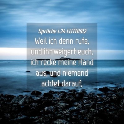 Picture 04 - Sprüche 1:24 LUTH1912 - Weil ich denn rufe, und ihr weigert euch, ich - Bible Verse Picture