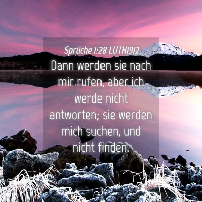 Picture 04 - Sprüche 1:28 LUTH1912 - Dann werden sie nach mir rufen, aber ich werde - Bible Verse Picture