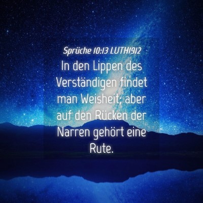 Picture 04 - Sprüche 10:13 LUTH1912 - In den Lippen des Verständigen findet man - Bible Verse Picture