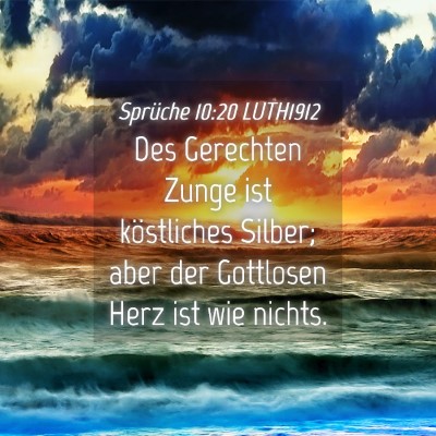Picture 04 - Sprüche 10:20 LUTH1912 - Des Gerechten Zunge ist köstliches Silber; aber - Bible Verse Picture