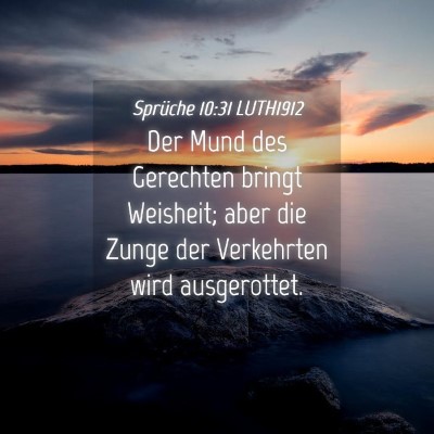 Picture 04 - Sprüche 10:31 LUTH1912 - Der Mund des Gerechten bringt Weisheit; aber die - Bible Verse Picture