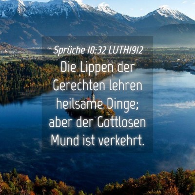Picture 04 - Sprüche 10:32 LUTH1912 - Die Lippen der Gerechten lehren heilsame Dinge; - Bible Verse Picture