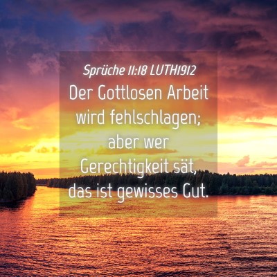 Picture 04 - Sprüche 11:18 LUTH1912 - Der Gottlosen Arbeit wird fehlschlagen; aber wer - Bible Verse Picture