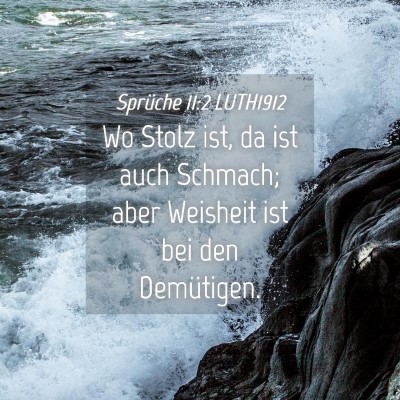 Picture 04 - Sprüche 11:2 LUTH1912 - Wo Stolz ist, da ist auch Schmach; aber Weisheit - Bible Verse Picture